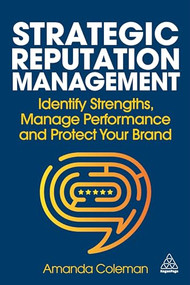 Strategic Reputation Management (Identify Strengths, Manage Performance and Protect Your Brand) by Amanda Coleman, 9781398617308