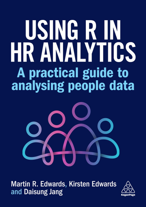 Using R in HR Analytics (A Practical Guide to Analysing People Data) by Martin R Edwards, Kirsten Edwards, Daisung Jang, 9781398618251