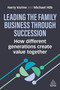 Leading the Family Business Through Succession (How Different Generations Create Value Together) by Harry Korine, Michael Hilb, 9781398617100