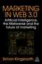 Marketing in Web 3.0 (Artificial Intelligence, the Metaverse and the Future of Marketing) by Simon Kingsnorth, 9781398615502