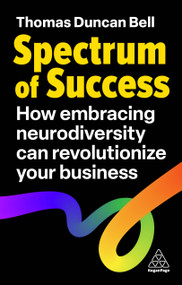 Spectrum of Success (How Embracing Neurodiversity Can Revolutionize Your Business) by Thomas Duncan Bell, 9781398616622