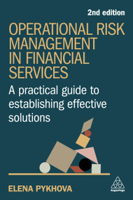 Operational Risk Management in Financial Services (A Practical Guide to Establishing Effective Solutions) by Elena Pykhova, 9781398617148