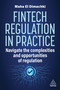 Fintech Regulation In Practice (Navigate the Complexities and Opportunities of Regulation) by Maha El Dimachki, 9781398615694