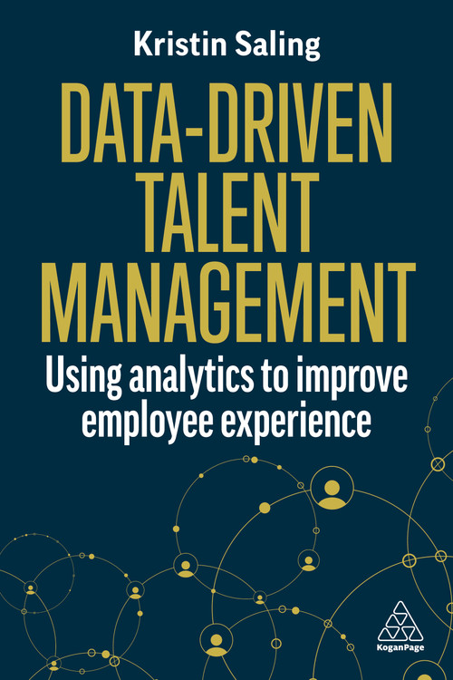 Data-Driven Talent Management (Using Analytics to Improve Employee Experience) by Kristin Saling, 9781398615786