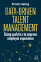 Data-Driven Talent Management (Using Analytics to Improve Employee Experience) by Kristin Saling, 9781398615786