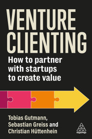 Venture Clienting (How to Partner with Startups to Create Value) by Tobias Gutmann, Sebastian Greiss, Christian Hüttenhein, 9781398616943