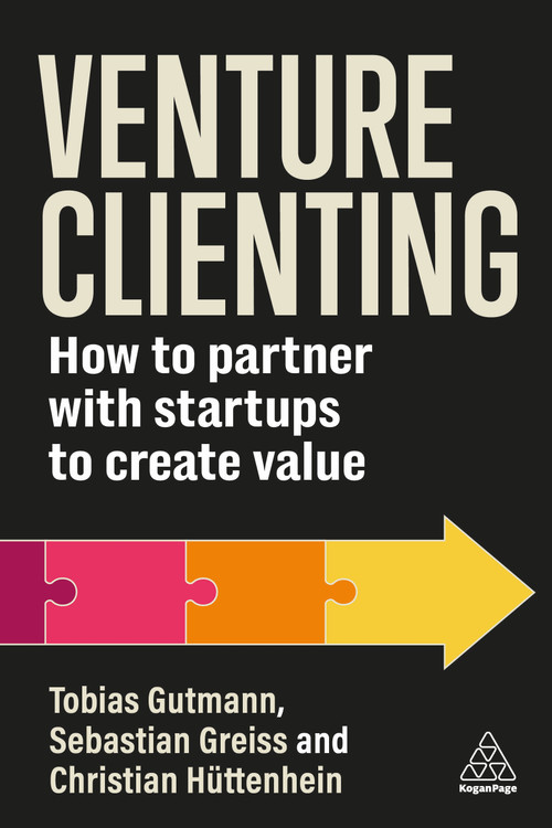 Venture Clienting (How to Partner with Startups to Create Value) by Tobias Gutmann, Sebastian Greiss, Christian Hüttenhein, 9781398616943