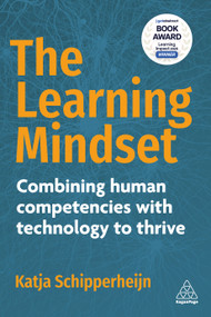 The Learning Mindset (Combining Human Competencies with Technology to Thrive) by Katja Schipperheijn, 9781398617339