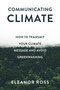 Communicating Climate (How to Transmit Your Climate Message and Avoid Greenwashing) by Eleanor Ross, 9781837536436