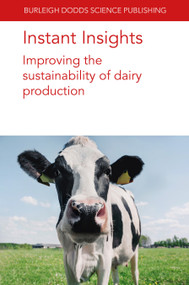 Instant Insights: Improving the sustainability of dairy production by Various authors, Sophie Bertrand, Dr J. Upton, E. Murphy, Dr Laurence Shalloo, M. Murphy, I. J. M. De Boer, Professor Peter Groot Koerkamp, Dr Stephanie A. Terry, Dr Carlos M. Romero, Dr Alex V. Chaves, Dr Tim McAllister, Dr Elie Jami, Dr Itzhak Mizrahi, Dr Jack B. Hetherington, Dr Pablo Juliano, Dr Rodolfo Garcia-Flores, 9781801466691