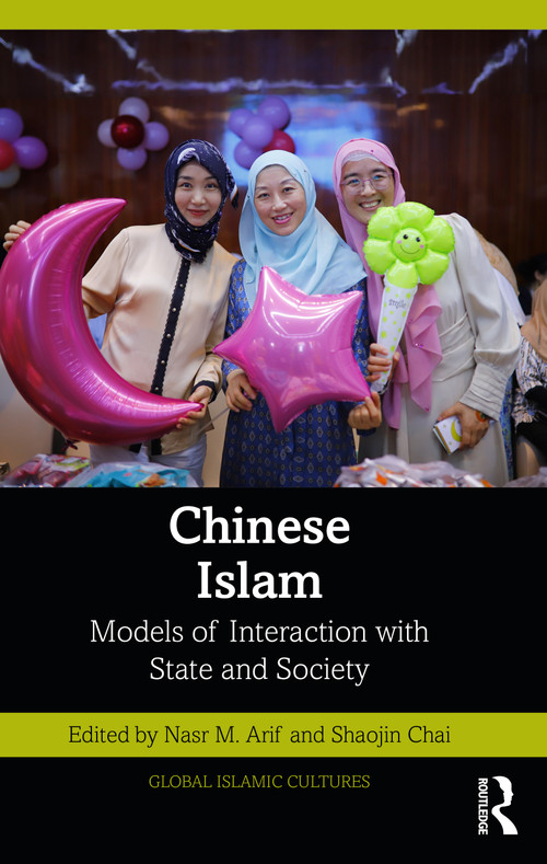 Chinese Islam (Models of Interaction with State and Society) by Nasr M. Arif, Shaojin Chai, 9781032789682