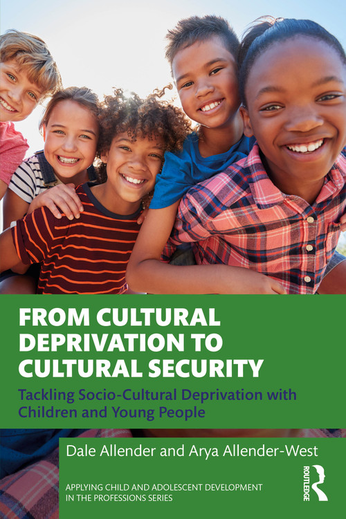 From Cultural Deprivation to Cultural Security (Tackling Socio-Cultural Deprivation with Children and Young People) by Dale Allender, Arya Allender-West, 9781032011707