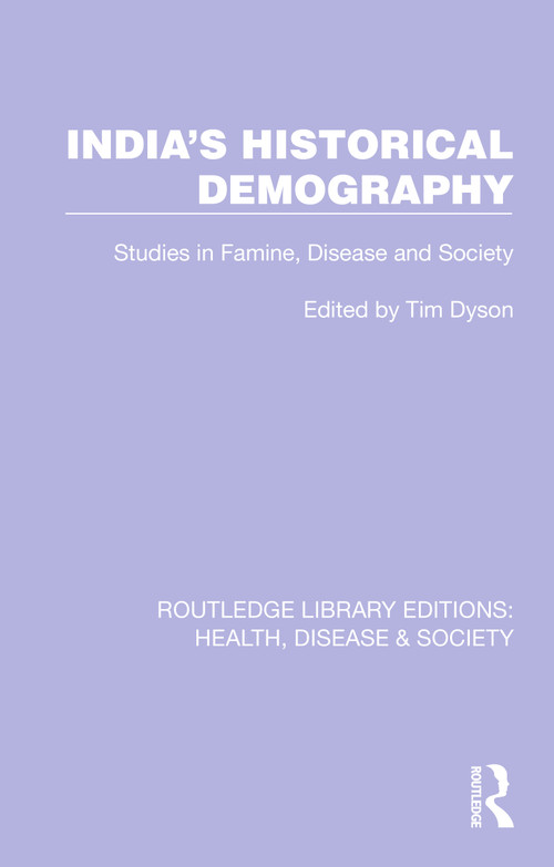 India's Historical Demography (Studies in Famine, Disease and Society) by Tim Dyson, 9781032244891