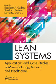 Lean Systems (Applications and Case Studies in Manufacturing, Service, and Healthcare) by Elizabeth A. Cudney, Sandra Furterer, David Dietrich, 9781032099101