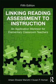 Linking Reading Assessment to Instruction (An Application Worktext for Elementary Classroom Teachers) by Arleen Shearer Mariotti, Susan P. Homan, 9780415802093