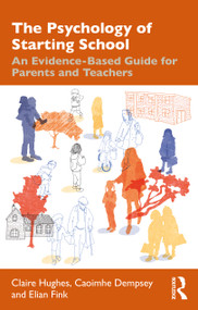 The Psychology of Starting School (An Evidence-Based Guide for Parents and Teachers) by Claire Hughes, Caoimhe Dempsey, Elian Fink, 9781032211497