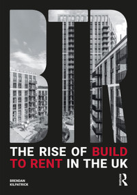 The Rise of Build to Rent in the UK by Brendan Kilpatrick, 9781032556949