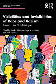 Visibilities and Invisibilities of Race and Racism (Toward a New Global Dialogue) by Yasuko Takezawa, Faye V. Harrison, Akio Tanabe, 9781032566863