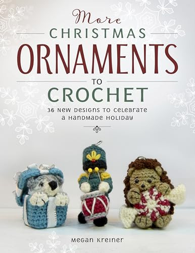 More Christmas Ornaments to Crochet (36 New Designs to Celebrate a Handmade Holiday) by Megan Kreiner, 9781958212028