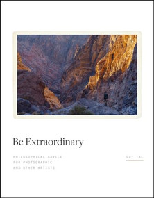 Be Extraordinary (Philosophical Advice for Photographic and Other Artists) by Guy Tal, 9798888142042
