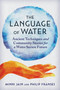 The Language of Water (Ancient Techniques and Community Stories for a Water Secure Future) by Minni Jain, Philip Franses, 9781957869193