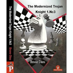 The Modernized Trojan Knight 1.Nc3 (A Complete Repertoire for White) by Bruno Dieu, 9789464787542