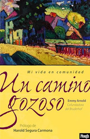 Un camino gozoso / A Joyful Pilgrimage (Mi vida en comunidad / My Life in Community) (Spanish Edition) by Emmy Arnold, Emmy Arnold, Emmy Arnold, Harold Segura Carmona, Harold Segura Carmona, 9781636080994