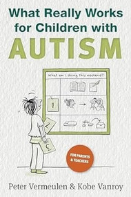 What Really Works for Children with Autism by Peter Vermeulen, Kobe Vanroy, 9781957984964