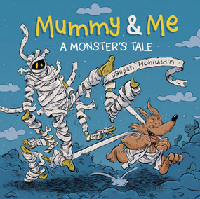 Mummy & Me (A Monster's Tale) by Danesh Mohiuddin, 9781771475952