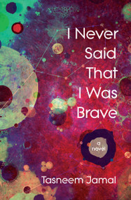 I Never Said That I Was Brave (A Novel) by Tasneem Jamal, 9781487012823