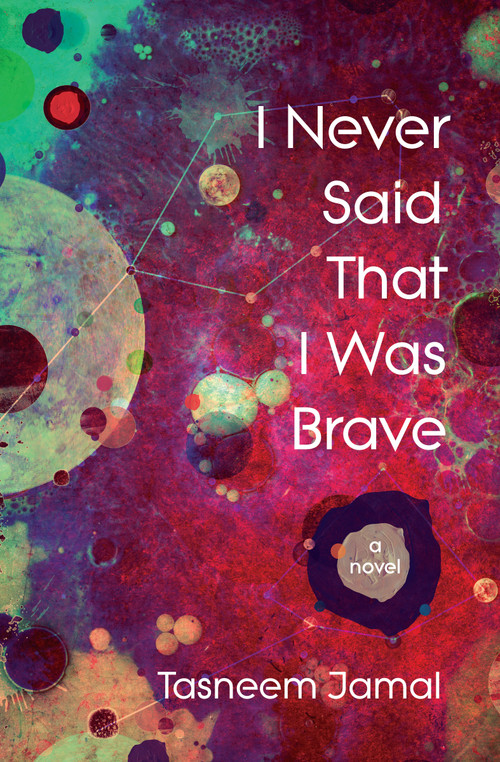 I Never Said That I Was Brave (A Novel) by Tasneem Jamal, 9781487012823