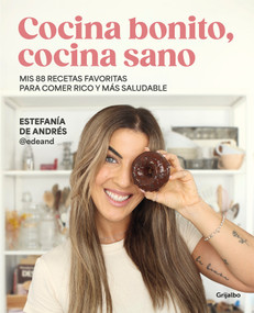 Cocina bonito, cocina sano: Mis 88 recetas favoritas para comer rico y más saludable / Beautiful Cooking, Healthy Cooking. My 88 Favorite .. (Spanish Edition) by Estefanía De Andrés, 9788425365126