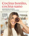 Cocina bonito, cocina sano: Mis 88 recetas favoritas para comer rico y más saludable / Beautiful Cooking, Healthy Cooking. My 88 Favorite .. (Spanish Edition) by Estefanía De Andrés, 9788425365126