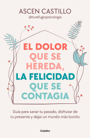 El dolor que se hereda, la felicidad que se contagia / A Pain That Is Inherited, a Happiness That Is Contagious (Spanish Edition) by Ascen Castillo, 9788425365164