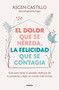El dolor que se hereda, la felicidad que se contagia / A Pain That Is Inherited, a Happiness That Is Contagious (Spanish Edition) by Ascen Castillo, 9788425365164