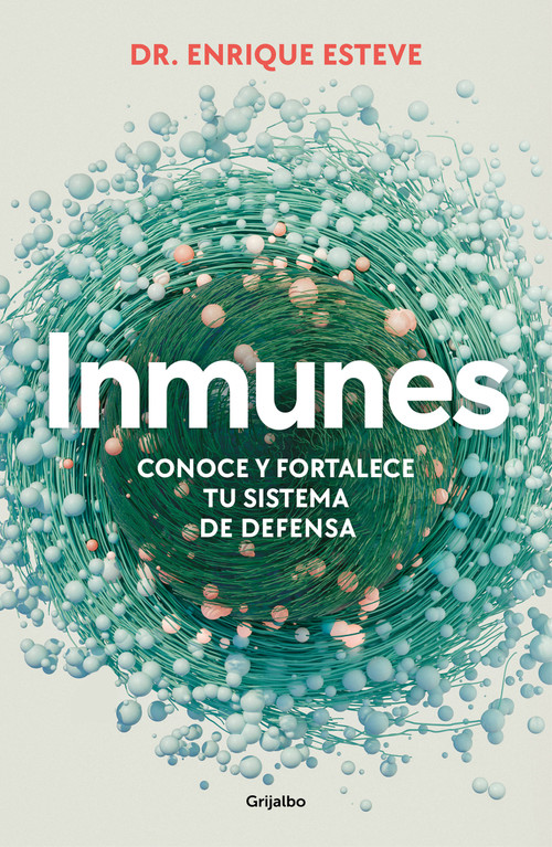 Inmunes. Conoce y fortalece tu sistema de defensa / Immune: Get to Know and Strengthen Your Defense System (Spanish Edition) by Dr. Enrique Esteve, 9788425365072