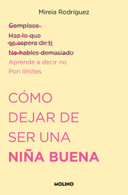 Cómo dejar de ser una niña buena / How to Stop Being a Good Girl (Spanish Edition) by Mireia Rodríguez, 9788427240711