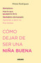 Cómo dejar de ser una niña buena / How to Stop Being a Good Girl (Spanish Edition) by Mireia Rodríguez, 9788427240711