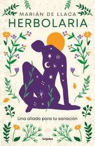 Herbolaria.  Una aliada para tu sanación / Herbal Medicine. Your Health Ally (Spanish Edition) by Marián De Llaca, 9786073840774
