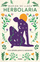 Herbolaria.  Una aliada para tu sanación / Herbal Medicine. Your Health Ally (Spanish Edition) by Marián De Llaca, 9786073840774
