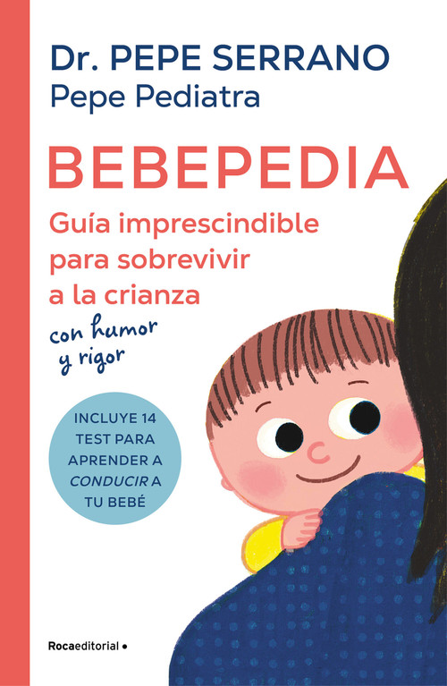 Bebepedia: Guía imprescindible para sobrevivir a la crianza con humor y rigor / Babypedia: An Indispensable Guide to Surviving Parenthood .. (Spanish Edition) by Dr. Pepe Serrano, Pepe Serrano, 9788419743886
