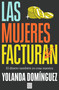 Las mujeres facturan: El dinero también es cosa nuestra / Women Also Make Money (Spanish Edition) by Yolanda Domínguez, 9788466678100