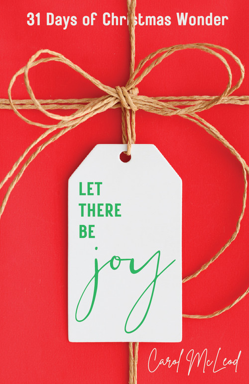 Let There Be Joy! (31 Days of Christmas Wonder) by Carol McLeod, 9781610369947