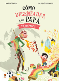 Cómo desenfadar a un papá en 10 pasos / How to Un-anger Dad in 10 Steps (Spanish Edition) by Marine Paris, Mariola Cortés - Cros, Pauline Duhamel, 9788419511652