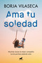 Ama tu soledad: Muchas veces la mejor compañía la encuentras estando solo / Love Your Solitude (Spanish Edition) by Borja Vilaseca, 9788419248848