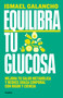 Equilibra tu glucosa: Mejora tu salud metabólica y reduce grasa corporal / Balance Your Glucose. Improve Your Metabolic Health (Spanish Edition) by Ismael Galancho, 9788425366826