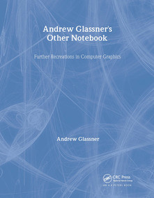 Andrew Glassner's Other Notebook (Further Recreations in Computer Graphics) by Andrew Glassner, 9781568811710