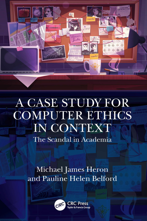 A Case Study for Computer Ethics in Context (The Scandal in Academia) by Michael James Heron, Pauline Helen Belford, 9781032546919