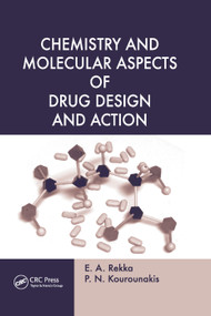 Chemistry and Molecular Aspects of Drug Design and Action by E. A. Rekka, P. N. Kourounakis, 9780367387365
