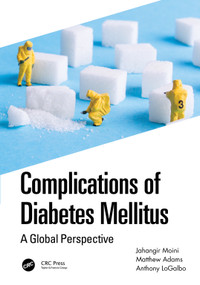 Complications of Diabetes Mellitus (A Global Perspective) by Jahangir Moini, Matthew Adams, Anthony LoGalbo, 9781032128344